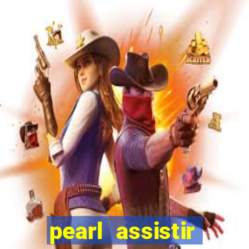 pearl assistir online megaflix